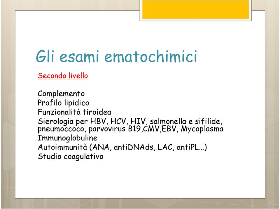 sifilide, pneumoccoco, parvovirus B19,CMV,EBV, Mycoplasma