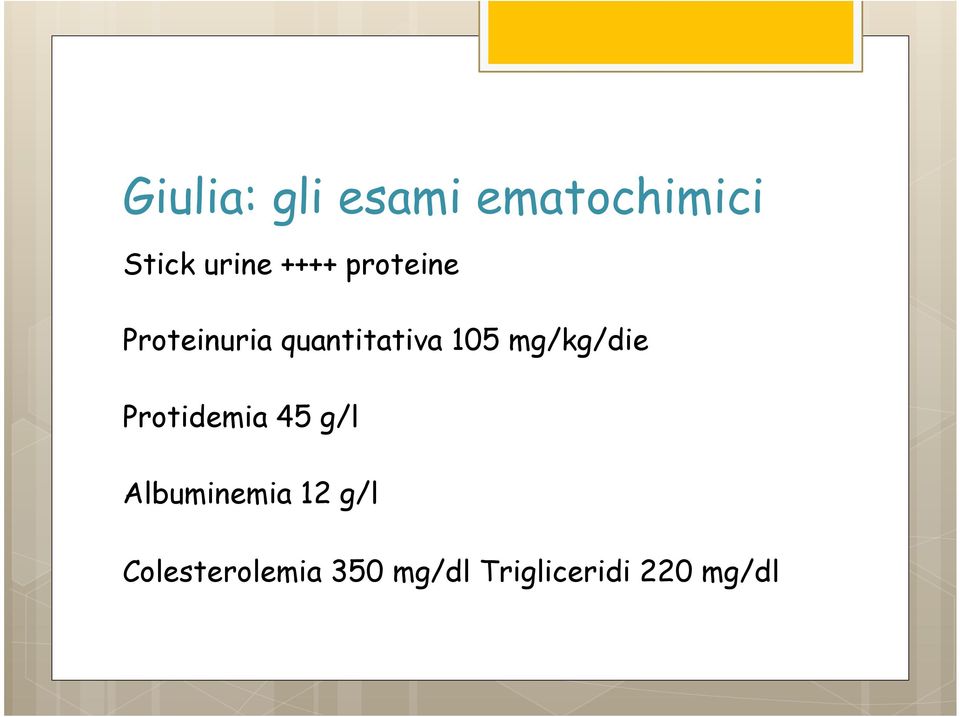 mg/kg/die Protidemia 45 g/l Albuminemia 12