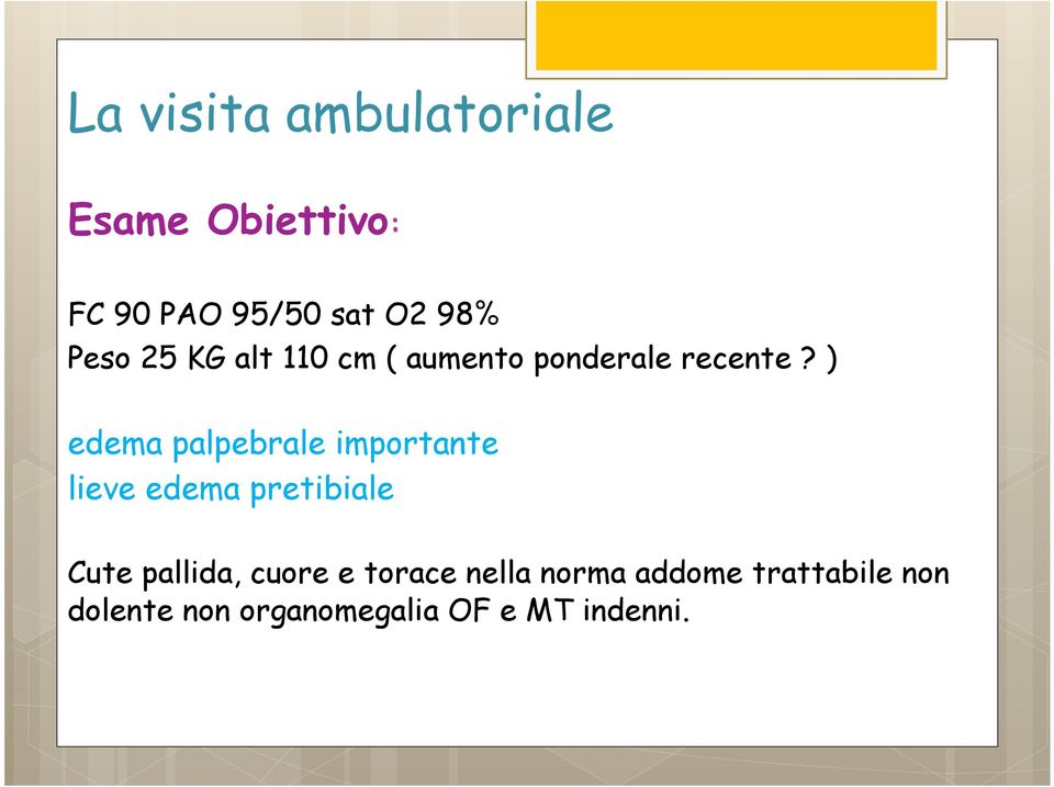 ) edema palpebrale importante lieve edema pretibiale Cute pallida,