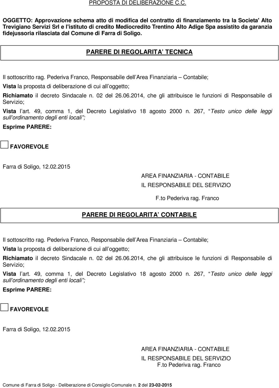 garanzia fidejussoria rilasciata dal Comune di Farra di Soligo. PARERE DI REGOLARITA TECNICA Il sottoscritto rag.