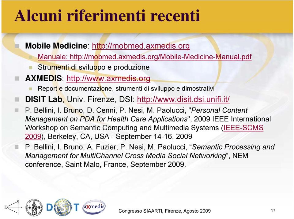Paolucci, "Personal Content Management on PDA for Health Care Applications", 2009 IEEE International Workshop on Semantic Computing and Multimedia Systems (IEEE-SCMS 2009), Berkeley, CA, USA -