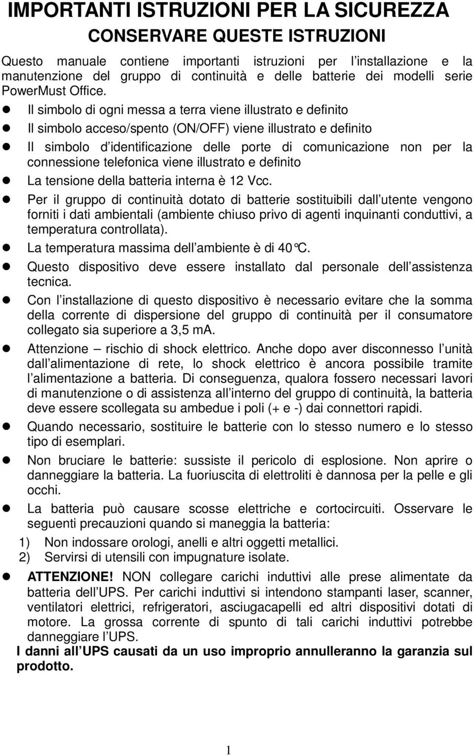 Il simbolo di ogni messa a terra viene illustrato e definito Il simbolo acceso/spento (ON/OFF) viene illustrato e definito Il simbolo d identificazione delle porte di comunicazione non per la