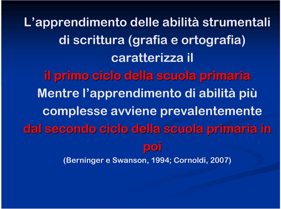 l apprendimento di abilità più complesse avviene prevalentemente dal