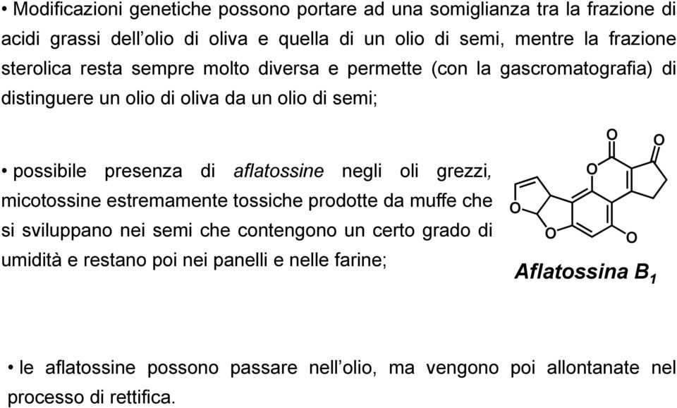 presenza di aflatossine negli oli grezzi, micotossine estremamente tossiche prodotte da muffe che si sviluppano nei semi che contengono un certo grado