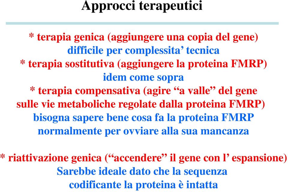 metaboliche regolate dalla proteina FMRP) bisogna sapere bene cosa fa la proteina FMRP normalmente per ovviare alla sua