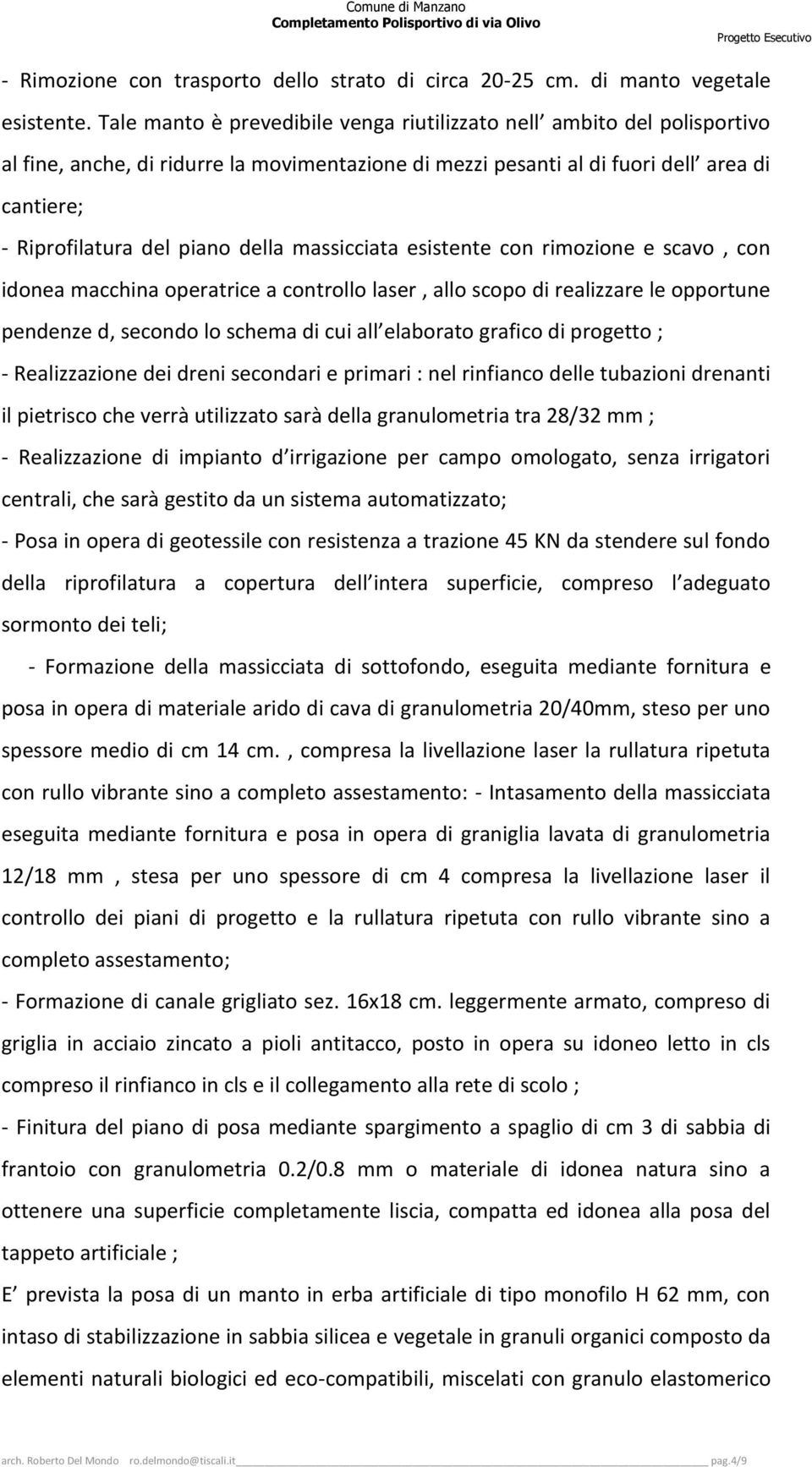 della massicciata esistente con rimozione e scavo, con idonea macchina operatrice a controllo laser, allo scopo di realizzare le opportune pendenze d, secondo lo schema di cui all elaborato grafico