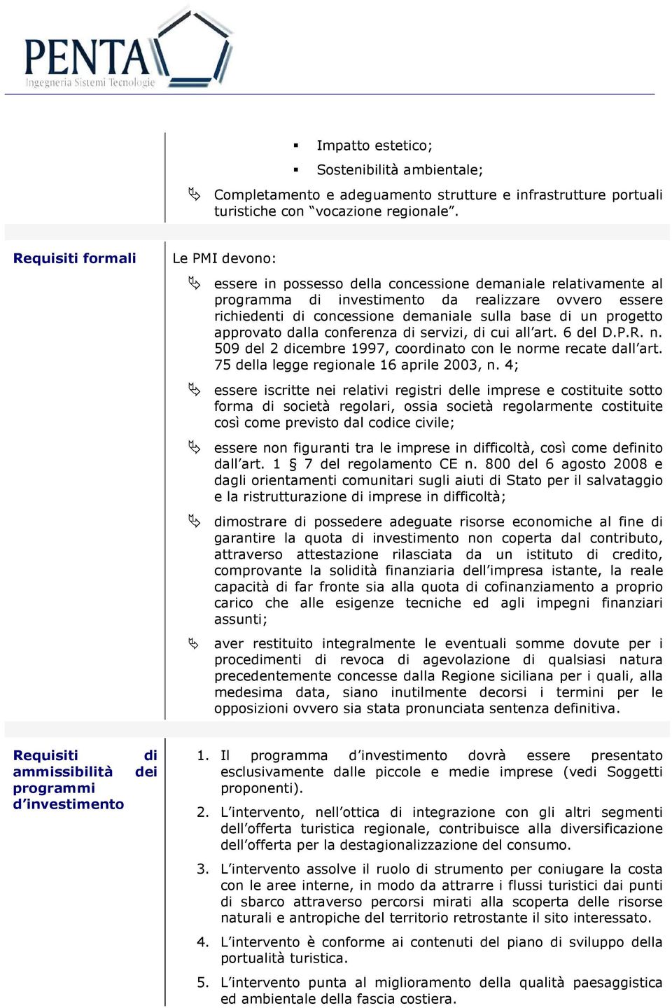 di un progetto approvato dalla conferenza di servizi, di cui all art. 6 del D.P.R. n. 509 del 2 dicembre 1997, coordinato con le norme recate dall art. 75 della legge regionale 16 aprile 2003, n.