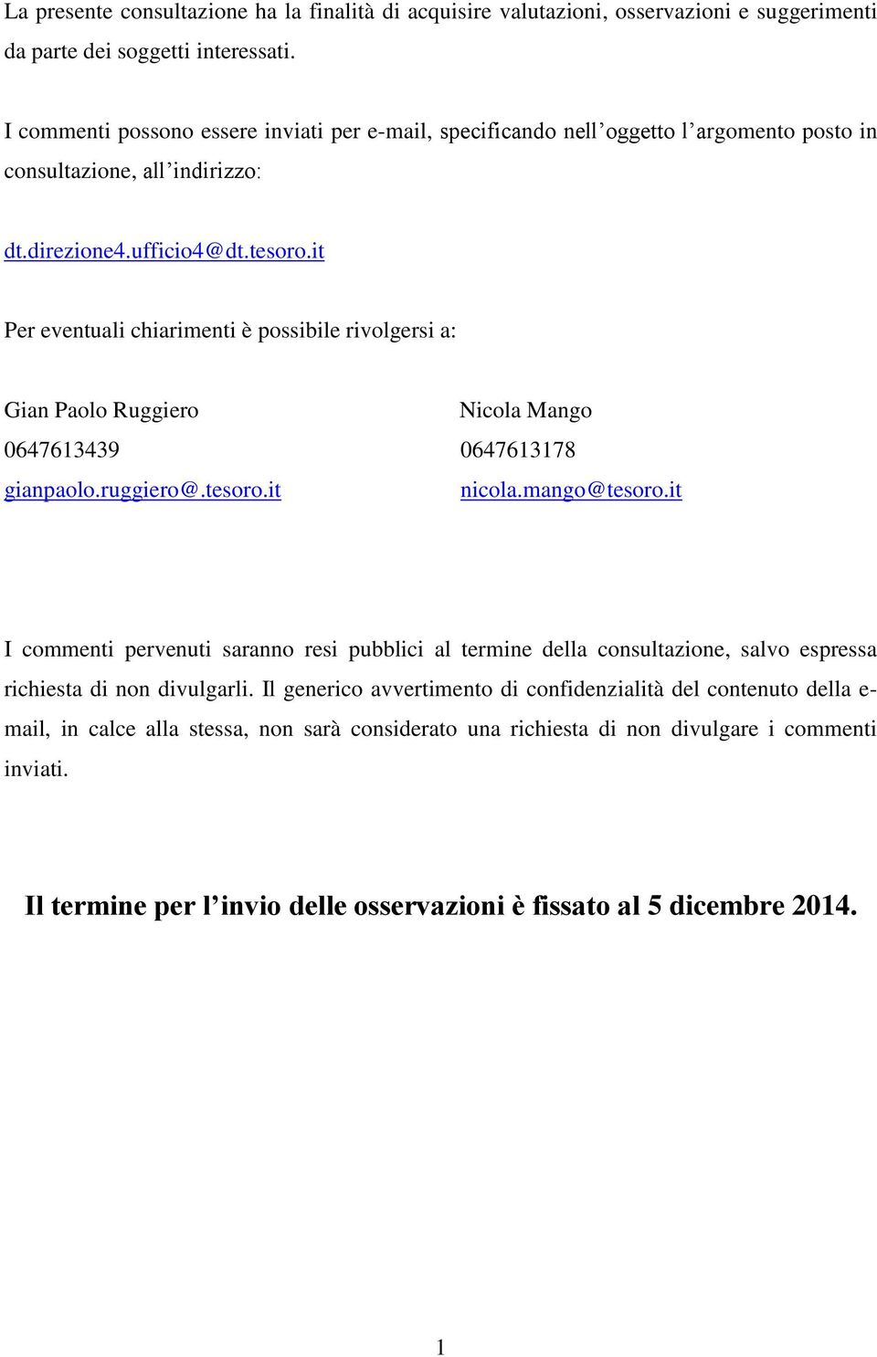 it Per eventuali chiarimenti è possibile rivolgersi a: Gian Paolo Ruggiero Nicola Mango 0647613439 0647613178 gianpaolo.ruggiero@.tesoro.it nicola.mango@tesoro.