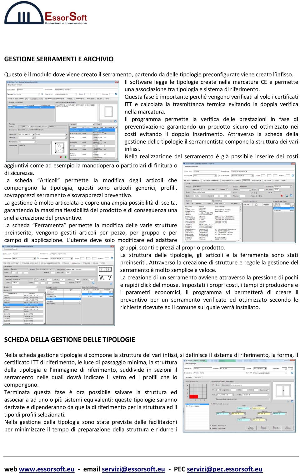 Questa fase è importante perché vengono verificati al volo i certificati ITT e calcolata la trasmittanza termica evitando la doppia verifica nella marcatura.