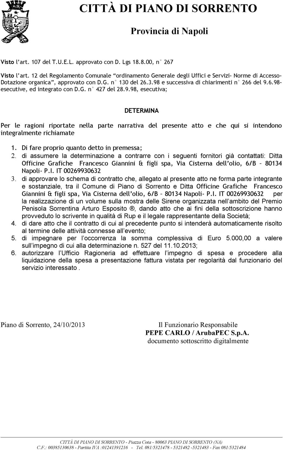 G. n 427 del 28.9.98, esecutiva; DETERMINA Per le ragioni riportate nella parte narrativa del presente atto e che qui si intendono integralmente richiamate 1.