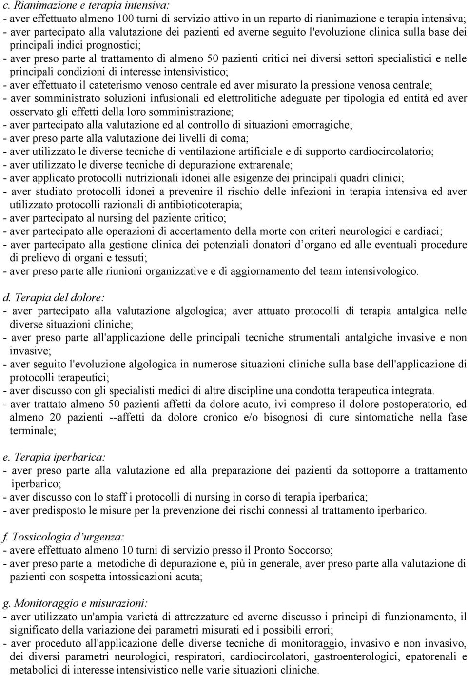 condizioni di interesse intensivistico; - aver effettuato il cateterismo venoso centrale ed aver misurato la pressione venosa centrale; - aver somministrato soluzioni infusionali ed elettrolitiche