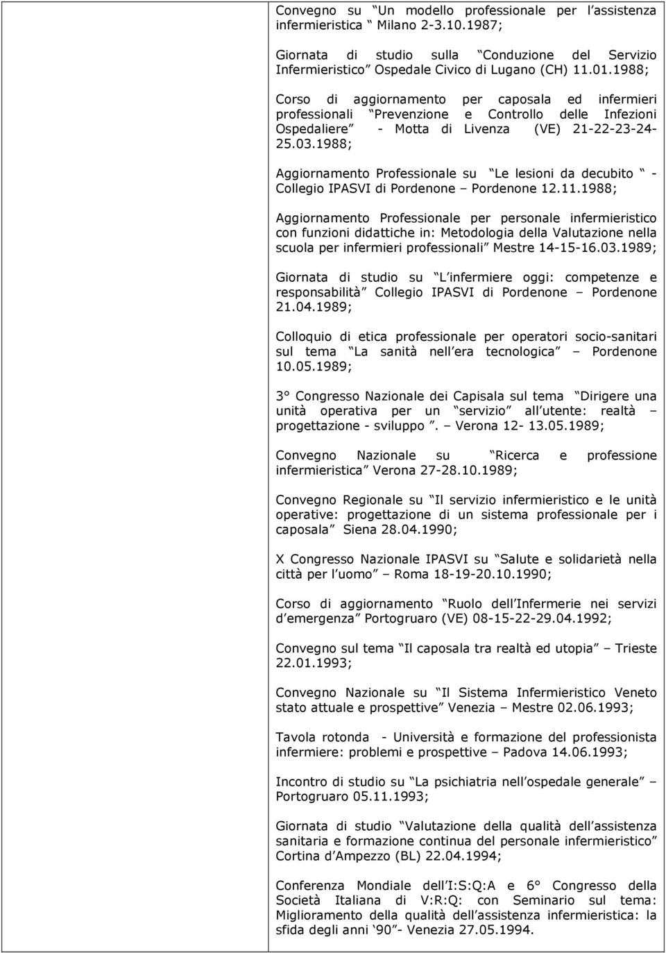 1988; Aggiornamento Professionale su Le lesioni da decubito - Collegio IPASVI di Pordenone Pordenone 12.11.