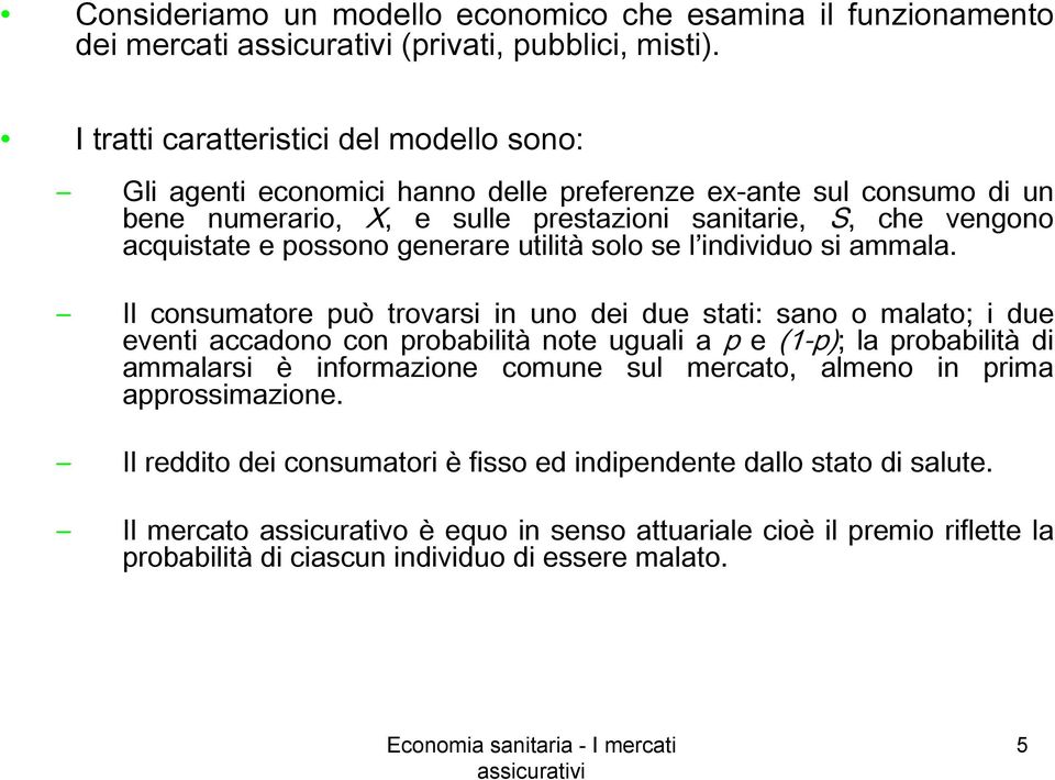 possono generare utilità solo se l individuo si ammala.