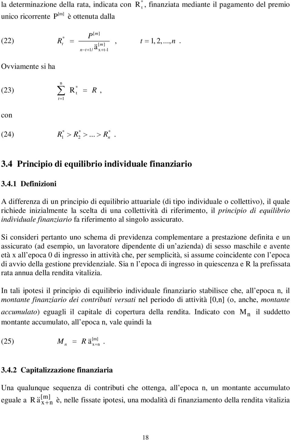 riferimeo, il pricipio di equilibrio idividuale fiaziario fa riferimeo al sigolo assicurao Si cosideri perao uo schema di prevideza complemeare a presazioe defiia e u assicurao (ad esempio, u