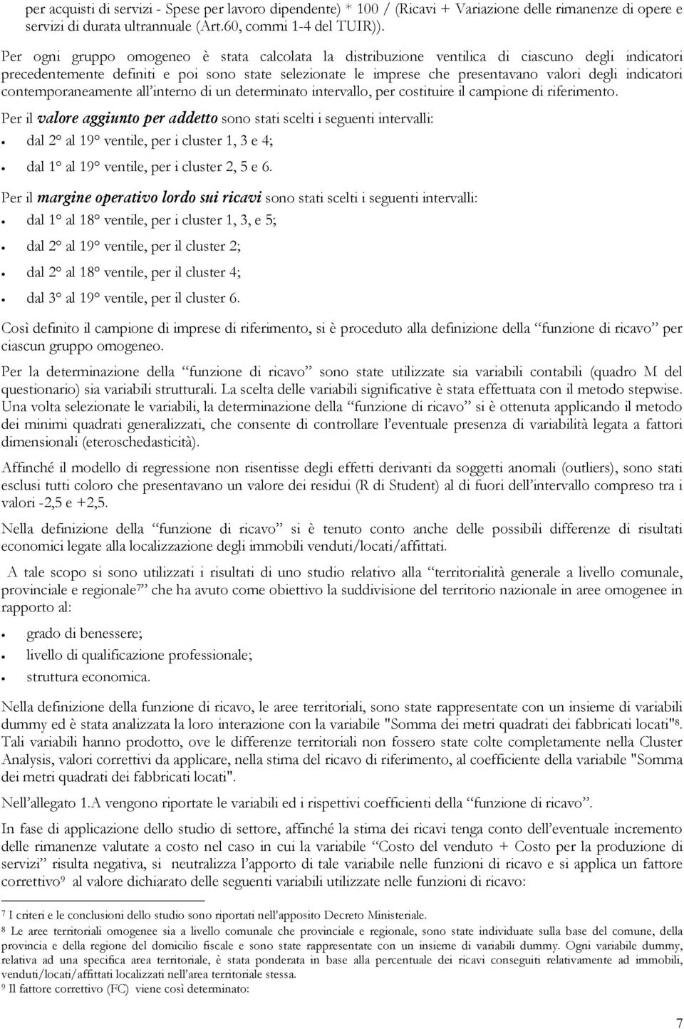 indicatori contemporaneamente all interno di un determinato intervallo, per costituire il campione di riferimento.