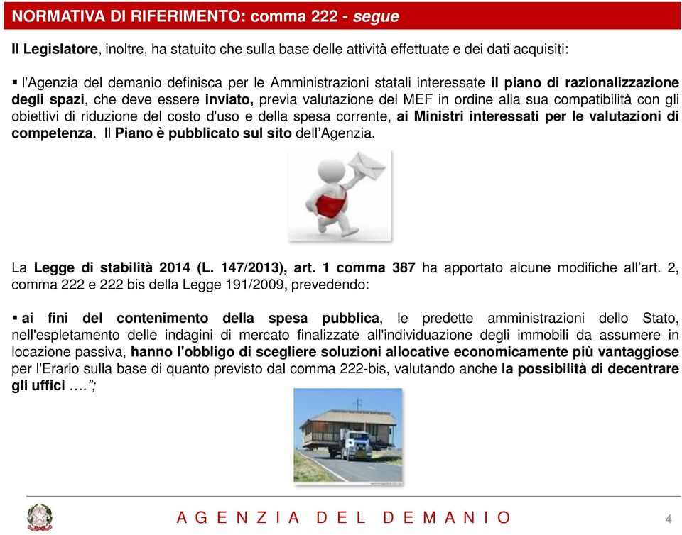 della spesa corrente, ai Ministri interessati per le valutazioni di competenza. Il Piano è pubblicato sul sito dell Agenzia. La Legge di stabilità 2014 (L. 147/2013), art.