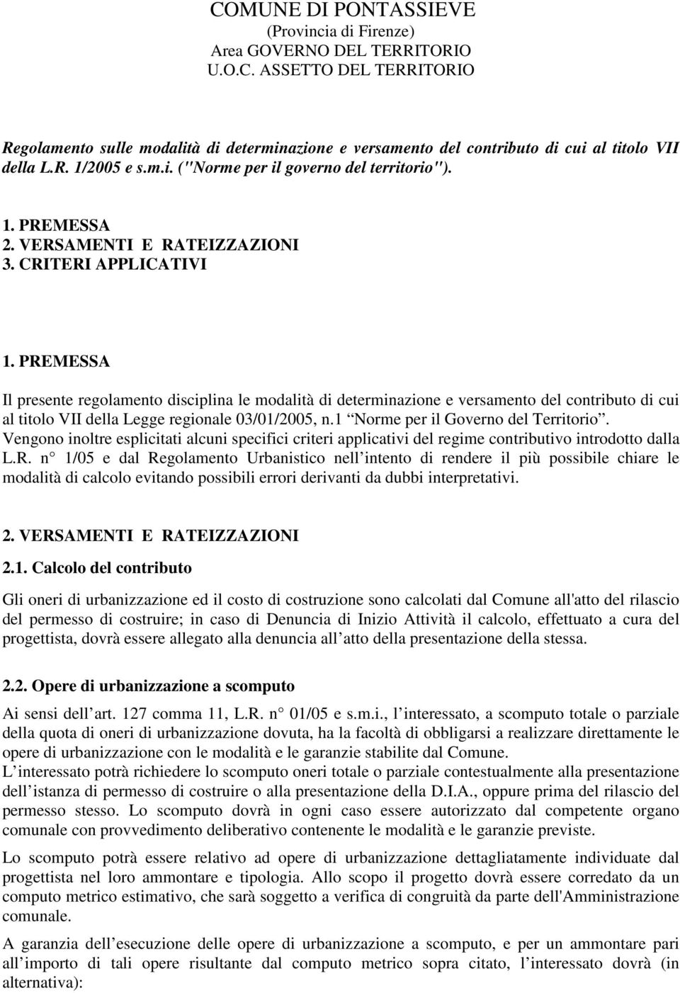 PREMESSA Il presente regolamento disciplina le modalità di determinazione e versamento del contributo di cui al titolo VII della Legge regionale 03/01/2005, n.1 Norme per il Governo del Territorio.