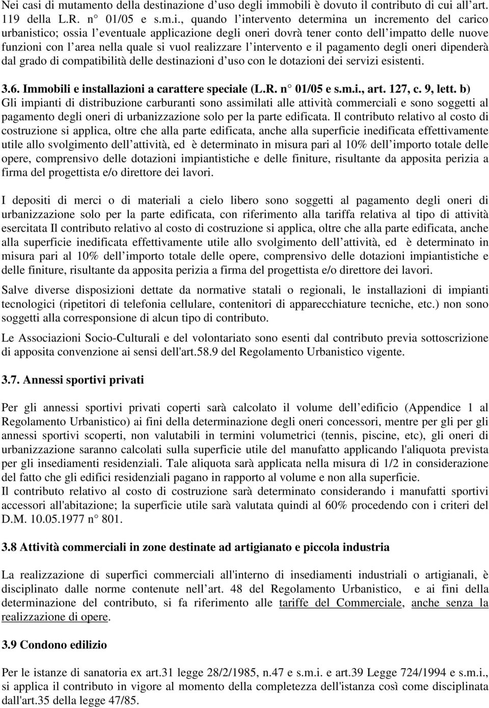 dal grado di compatibilità delle destinazioni d uso con le dotazioni dei servizi esistenti. 3.6. Immobili e installazioni a carattere speciale (L.R. n 01/05 e s.m.i., art. 127, c. 9, lett.