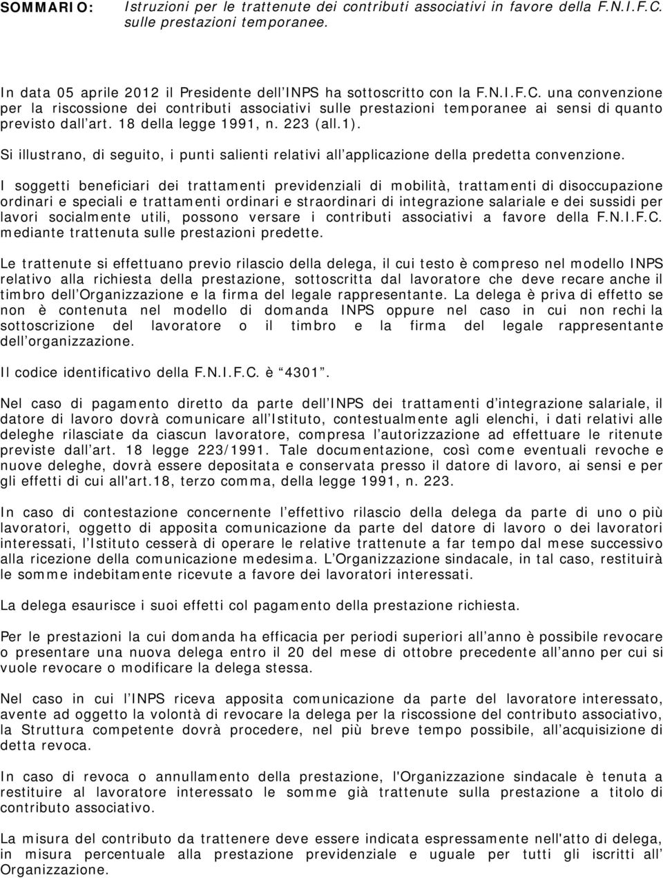 una convenzione per la riscossione dei contributi associativi sulle prestazioni temporanee ai sensi di quanto previsto dall art. 18 della legge 1991, n. 223 (all.1).