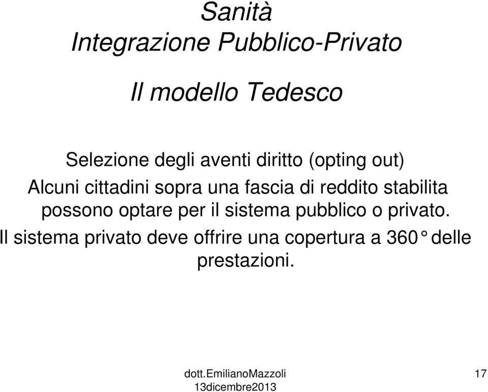 di reddito stabilita possono optare per il sistema pubblico o privato.