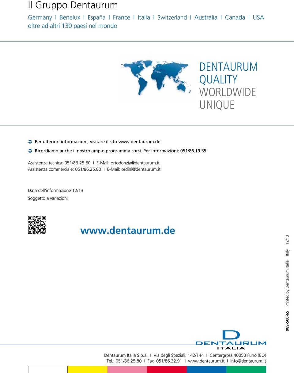 80 I E-Mail: ortodonzia@dentaurum.it Assistenza commerciale: 051/86.25.80 I E-Mail: ordini@dentaurum.it Data dell'informazione 12/13 Soggetto a variazioni www.dentaurum.de 989-500-65 Printed by Dentaurum Italia Italy 12/13 Dentaurum Italia S.