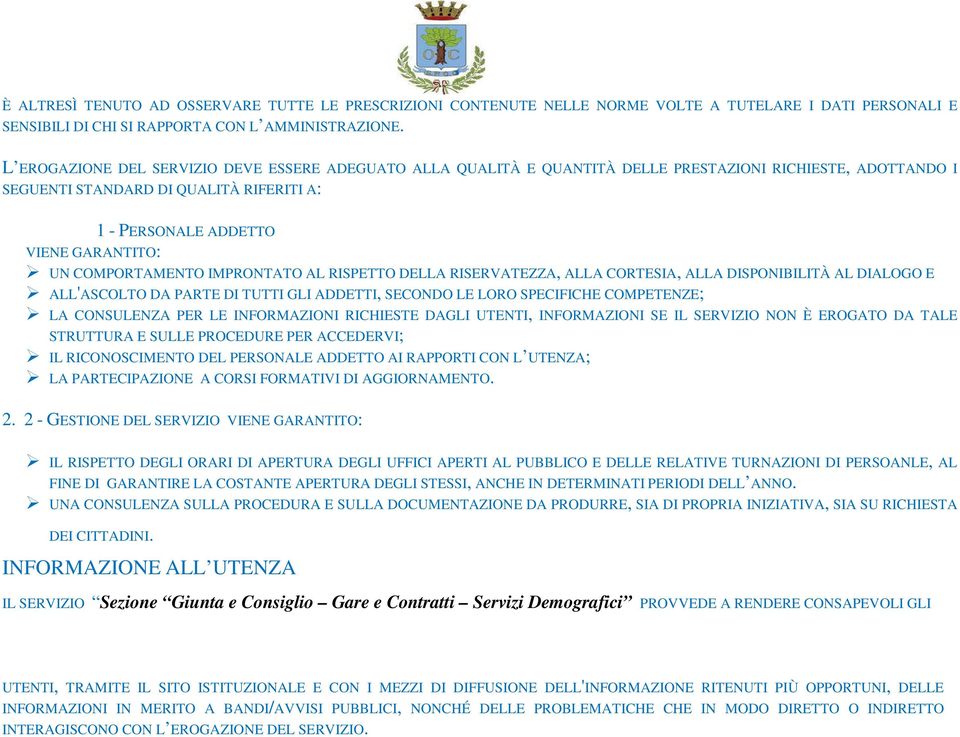 COMPORTAMENTO IMPRONTATO AL RISPETTO DELLA RISERVATEZZA, ALLA CORTESIA, ALLA DISPONIBILITÀ AL DIALOGO E ALL'ASCOLTO DA PARTE DI TUTTI GLI ADDETTI, SECONDO LE LORO SPECIFICHE COMPETENZE; LA CONSULENZA