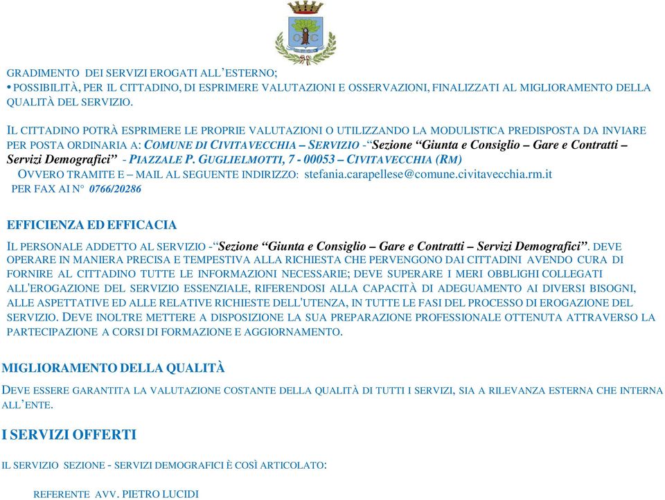 Contratti Servizi Demografici - PIAZZALE P. GUGLIELMOTTI, 7-00053 CIVITAVECCHIA (RM) OVVERO TRAMITE E MAIL AL SEGUENTE INDIRIZZO: stefania.carapellese@comune.civitavecchia.rm.