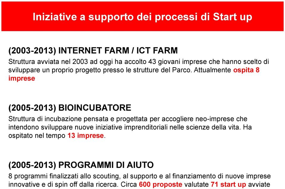 Attualmente ospita 8 imprese (2005-2013) BIOINCUBATORE Struttura di incubazione pensata e progettata per accogliere neo-imprese che intendono sviluppare nuove iniziative