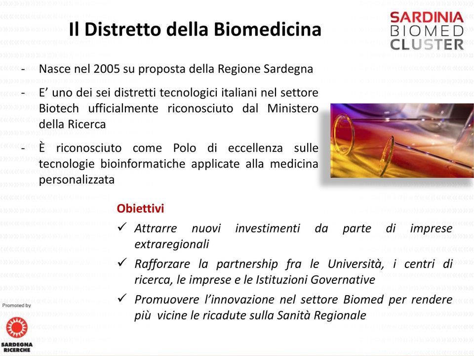 medicina personalizzata Obiettivi Attrarre nuovi investimenti da parte di imprese extraregionali Rafforzare la partnership fra le Università, i