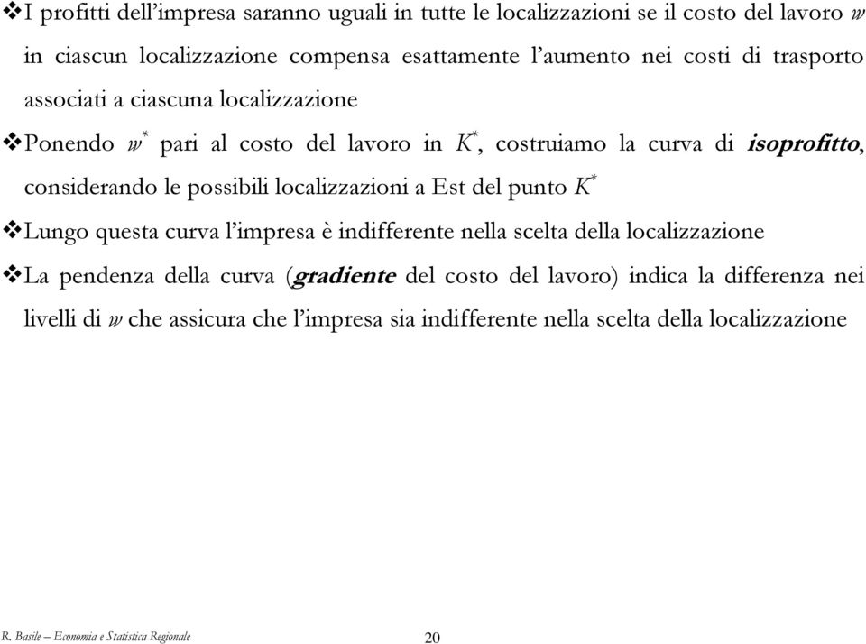 localizzazioni a Est del punto K * Lungo questa curva l impresa è indifferente nella scelta della localizzazione La pendenza della curva (gradiente del costo