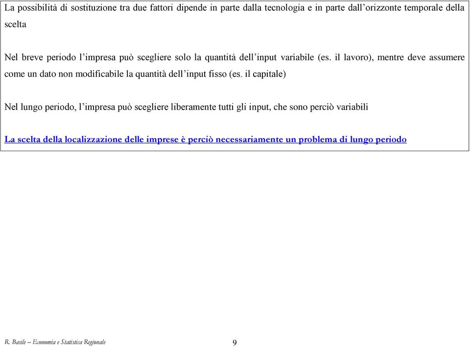 il lavoro), mentre deve assumere come un dato non modificabile la quantità dell input fisso (es.