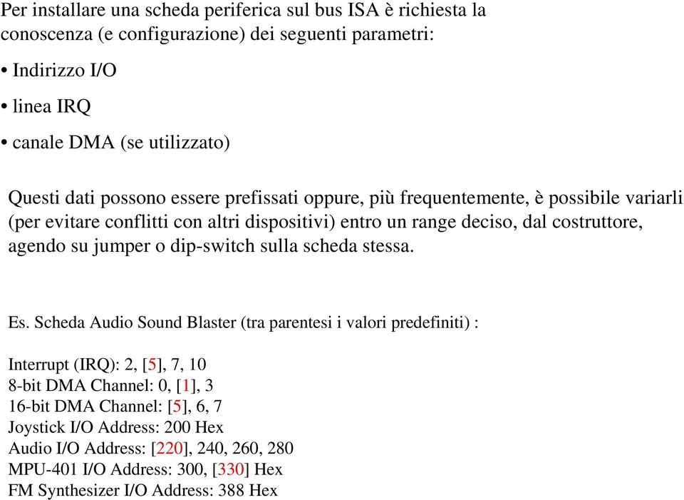 agendo su jumper o dip-switch sulla scheda stessa. Es.