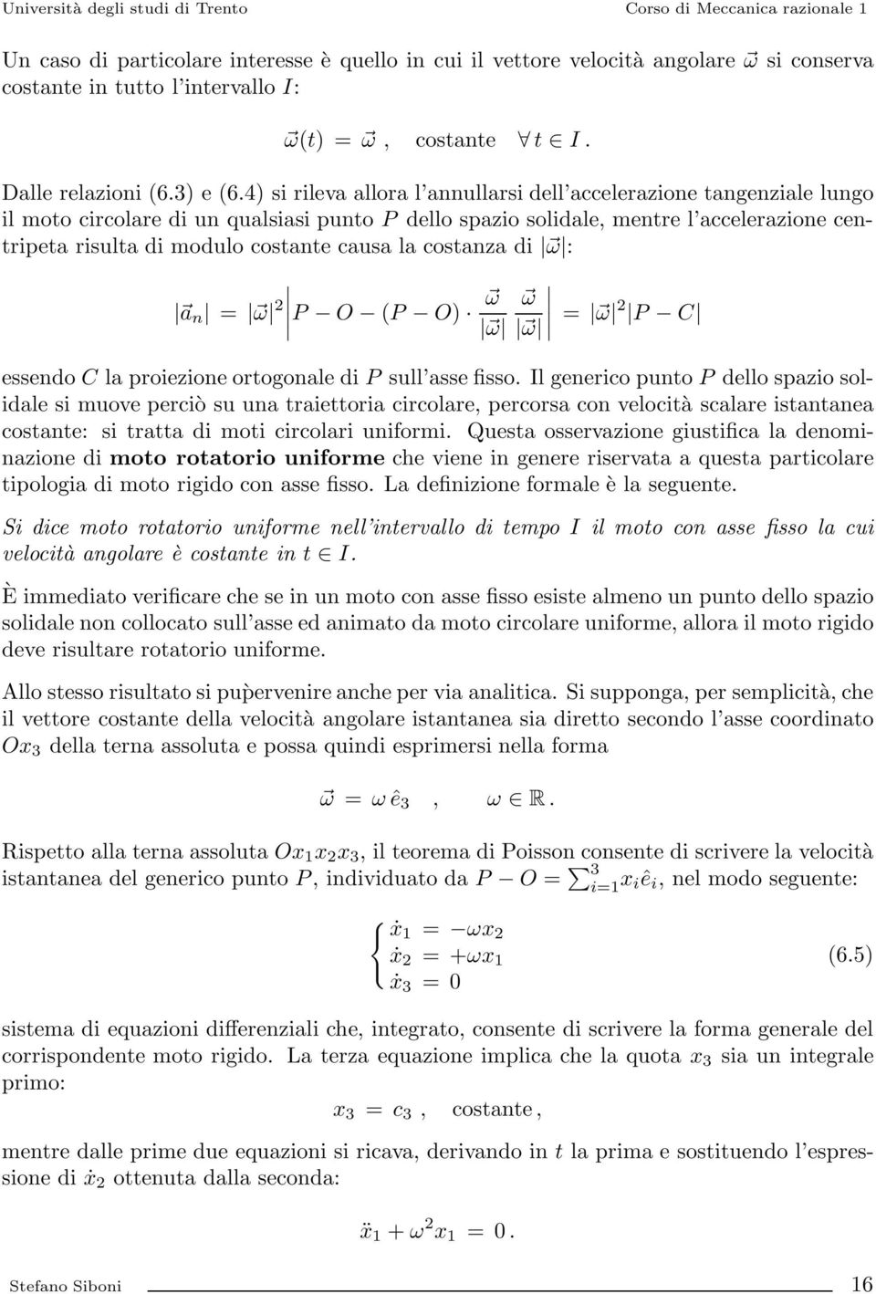 causa la costanza di ω : a n = ω 2 P O (P O) ω ω ω ω = ω 2 P C essendo C la proiezione ortogonale di P sull asse fisso.