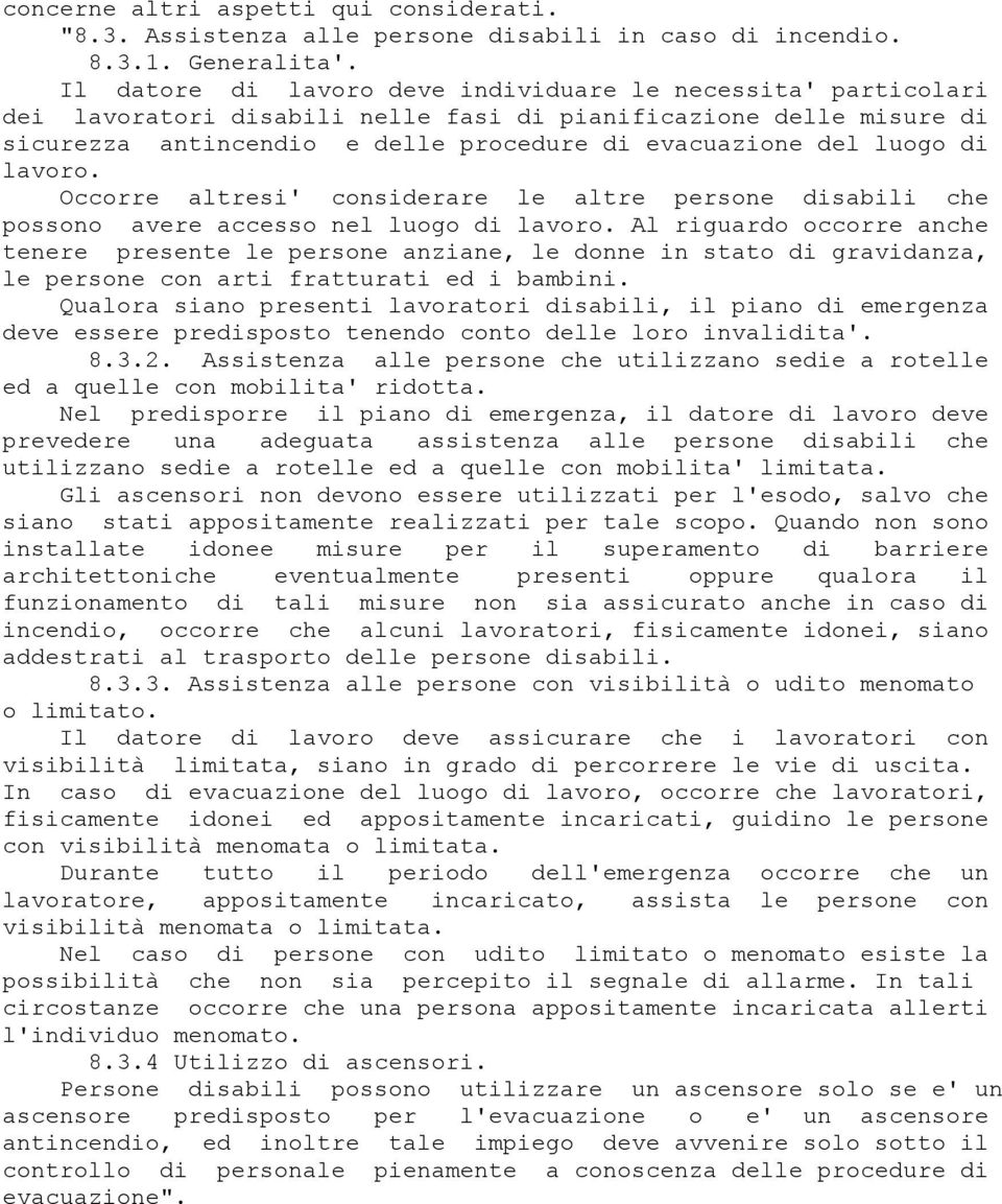 lavoro. Occorre altresi' considerare le altre persone disabili che possono avere accesso nel luogo di lavoro.