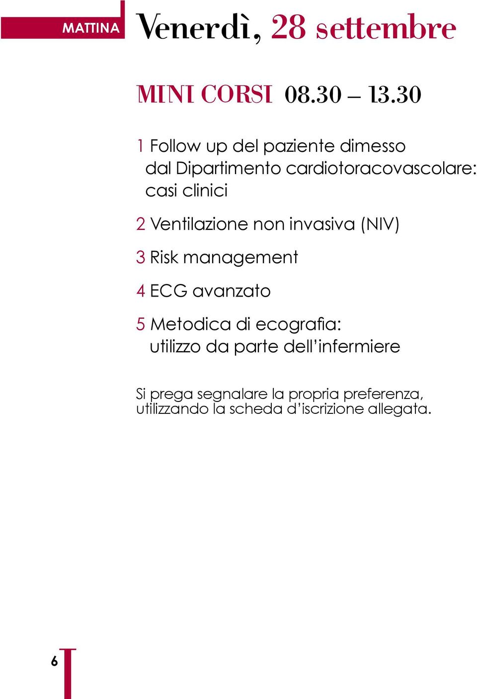 2 Ventilazione non invasiva (NIV) 3 Risk management 4 ECG avanzato 5 Metodica di