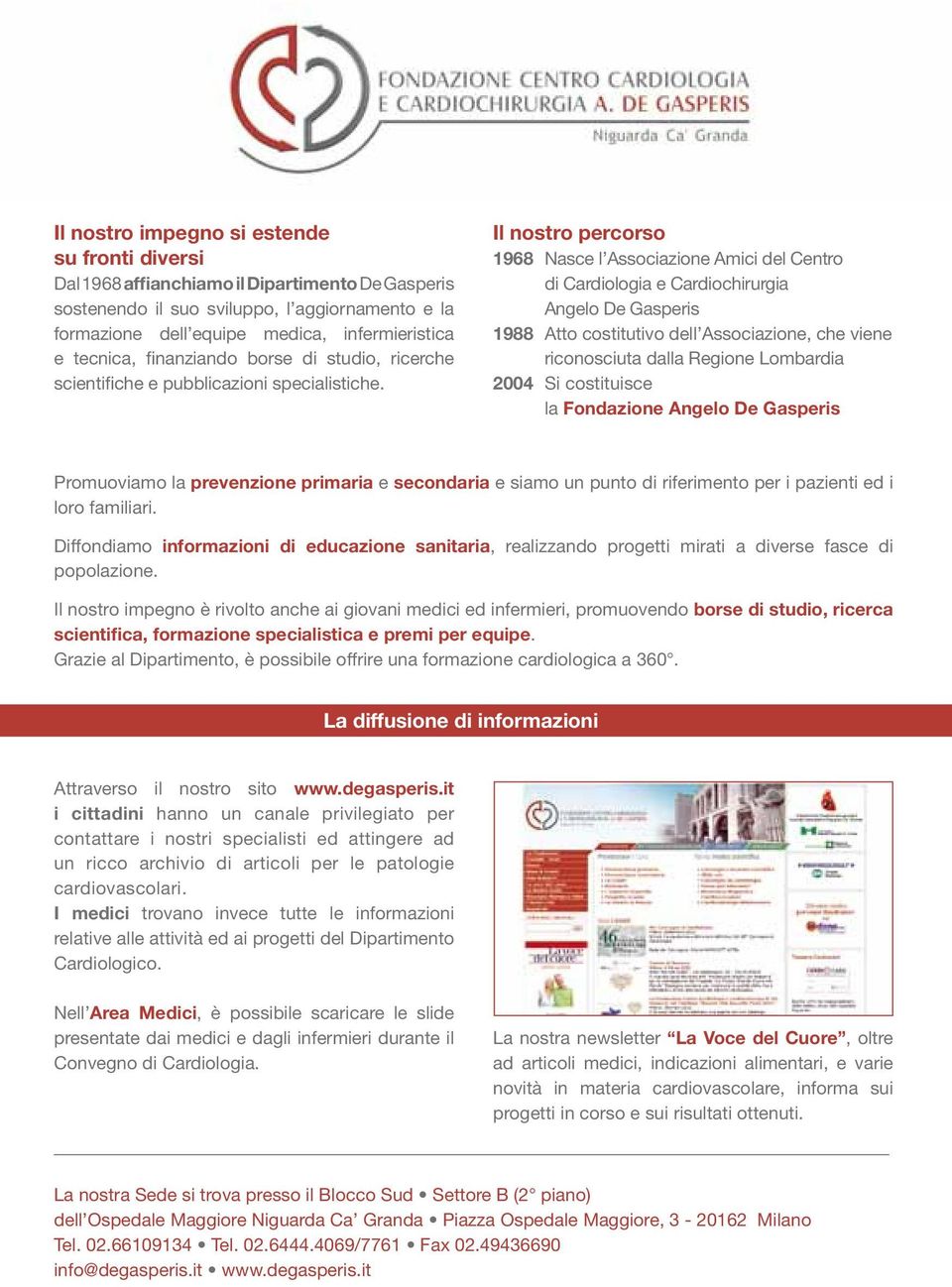 Il nostro percorso 1968 Nasce l Associazione Amici del Centro di Cardiologia e Cardiochirurgia Angelo De Gasperis 1988 Atto costitutivo dell Associazione, che viene riconosciuta dalla Regione