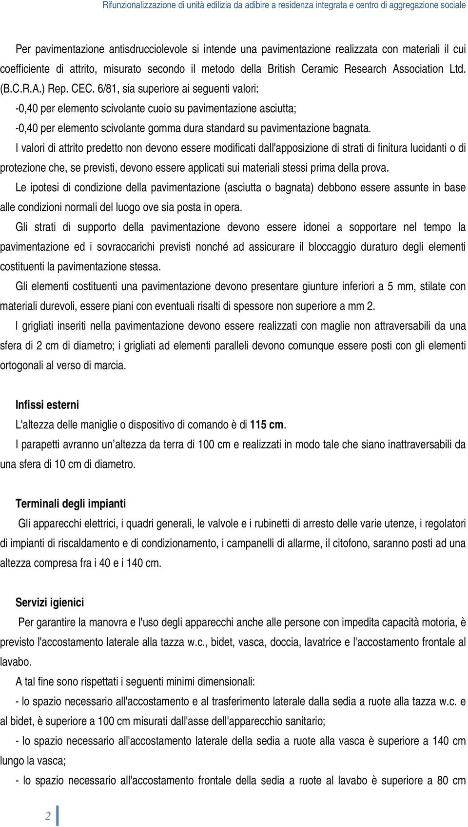 6/81, sia superiore ai seguenti valori: -0,40 per elemento scivolante cuoio su pavimentazione asciutta; -0,40 per elemento scivolante gomma dura standard su pavimentazione bagnata.