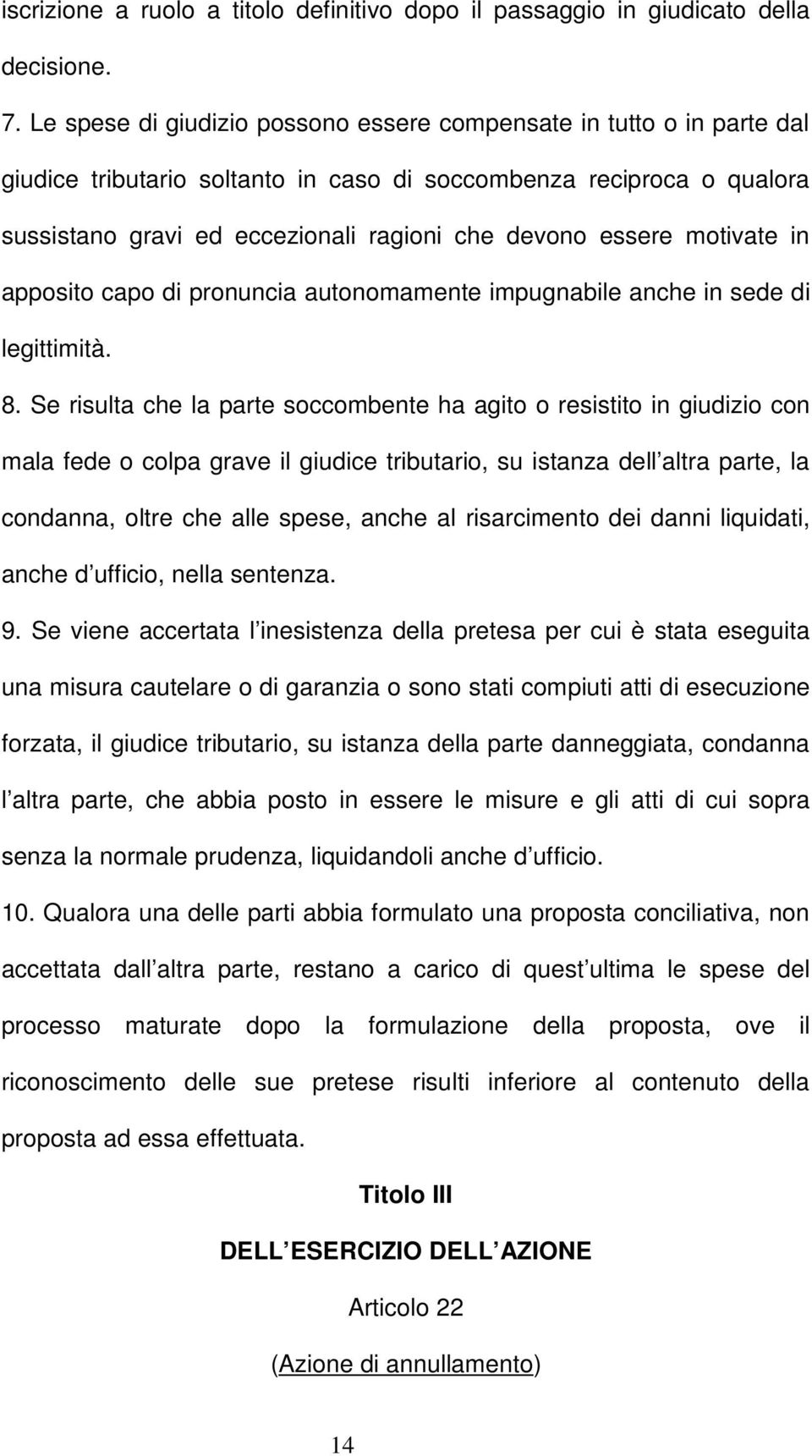 motivate in apposito capo di pronuncia autonomamente impugnabile anche in sede di legittimità. 8.