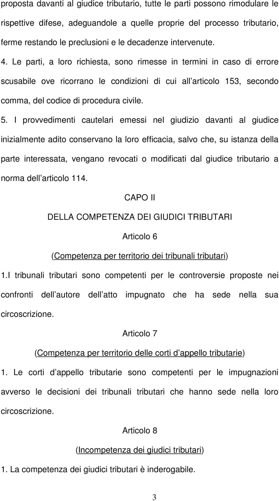 I provvedimenti cautelari emessi nel giudizio davanti al giudice inizialmente adito conservano la loro efficacia, salvo che, su istanza della parte interessata, vengano revocati o modificati dal