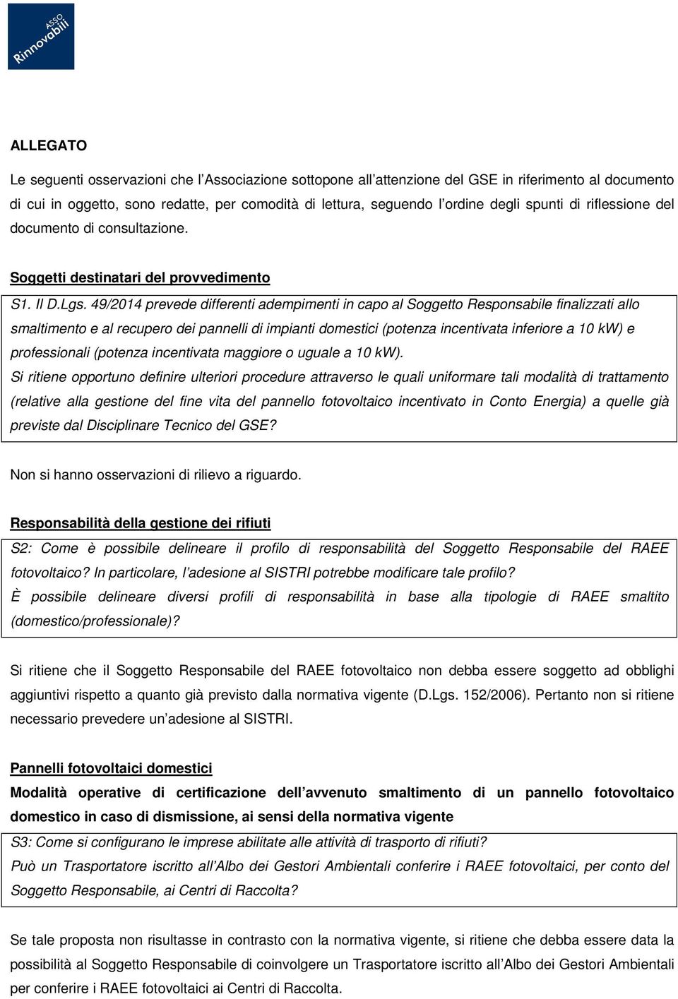 49/2014 prevede differenti adempimenti in capo al Soggetto Responsabile finalizzati allo smaltimento e al recupero dei pannelli di impianti domestici (potenza incentivata inferiore a 10 kw) e