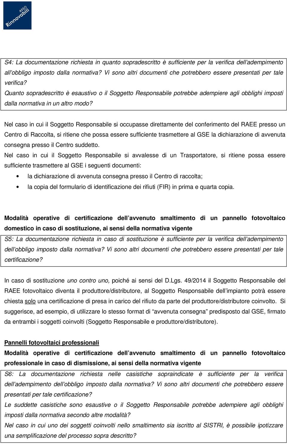 Quanto sopradescritto è esaustivo o il Soggetto Responsabile potrebbe adempiere agli obblighi imposti dalla normativa in un altro modo?