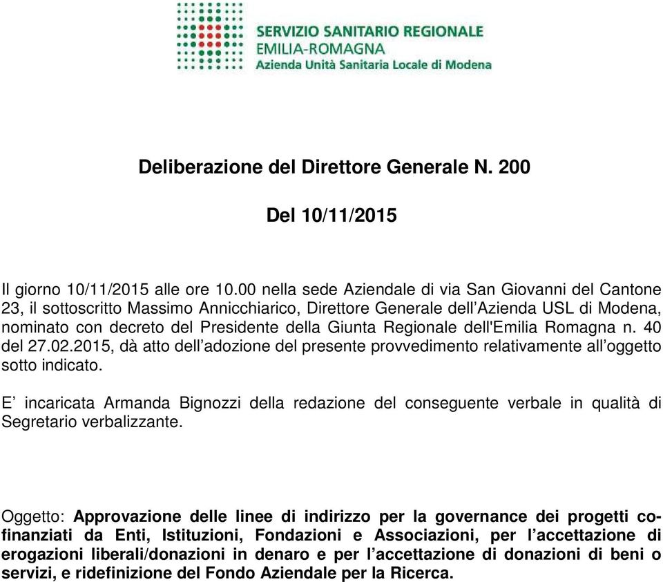 Regionale dell'emilia Romagna n. 40 del 27.02.2015, dà atto dell adozione del presente provvedimento relativamente all oggetto sotto indicato.