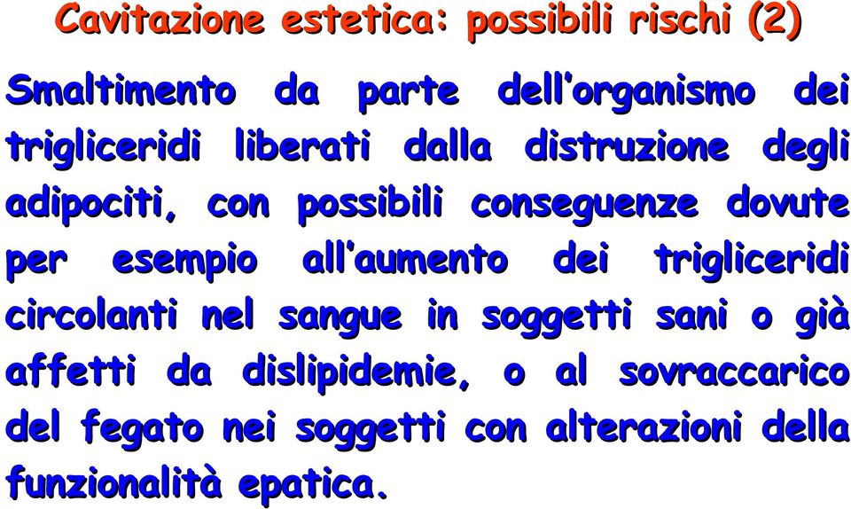 per esempio all aumento dei trigliceridi circolanti nel sangue in soggetti sani o già