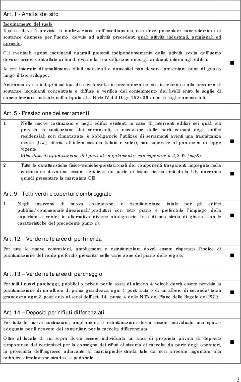 Gli eventuali agenti inquinanti naturali presenti indipendentemente dalla attività svolta dall uomo devono essere controllate ai fini di evitare la loro diffusione entro gli ambienti interni agli