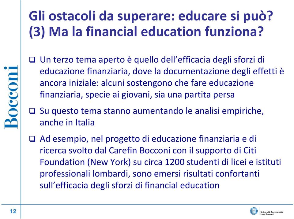 educazione finanziaria, specie ai giovani, sia una partita persa Su questo tema stanno aumentando le analisi empiriche, anche in Italia Ad esempio, nel progetto di