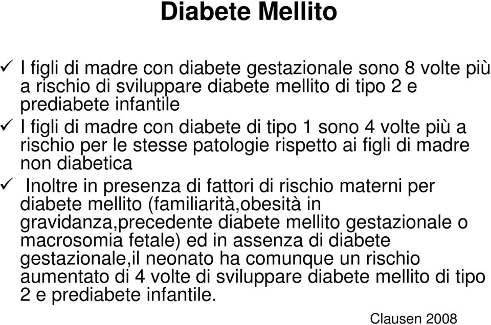 fattori di rischio materni per diabete mellito (familiarità,obesità in gravidanza,precedente diabete mellito gestazionale o macrosomia fetale) ed in