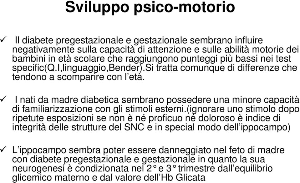 I nati da madre diabetica sembrano possedere una minore capacità di familiarizzazione con gli stimoli esterni.