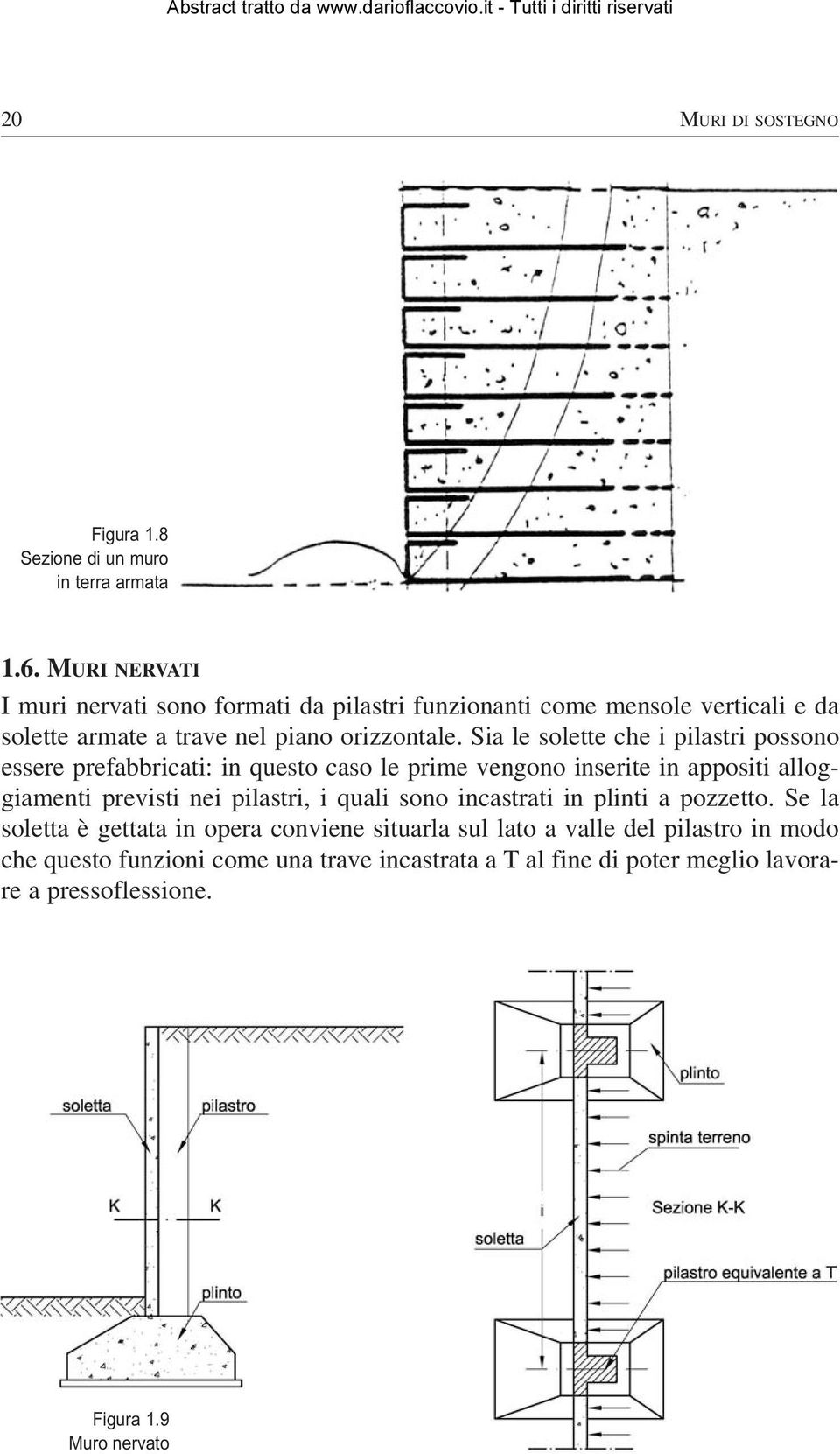 Sia le solette che i pilastri possono essere prefabbricati: in questo caso le prime vengono inserite in appositi alloggiamenti previsti nei pilastri, i