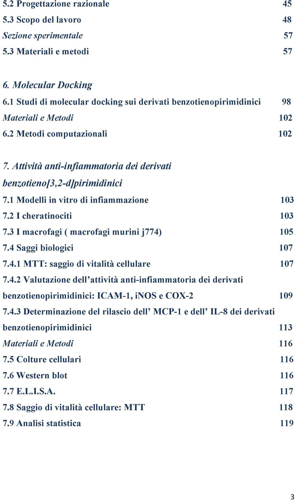 1 Modelli in vitro di infiammazione 103 7.2 I cheratinociti 103 7.3 I macrofagi ( macrofagi murini j774)