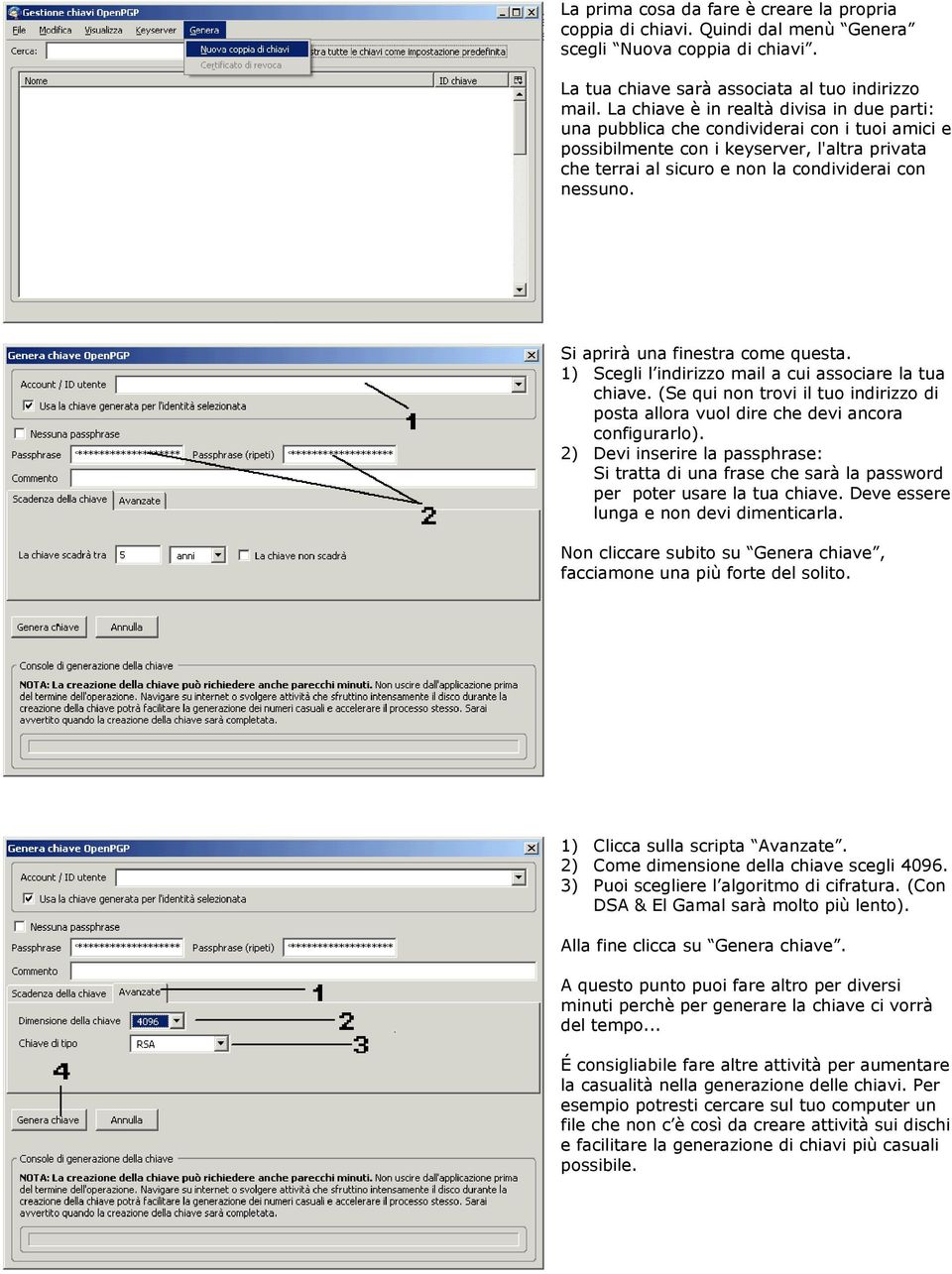 Si aprirà una finestra come questa. 1) Scegli l indirizzo mail a cui associare la tua chiave. (Se qui non trovi il tuo indirizzo di posta allora vuol dire che devi ancora configurarlo).